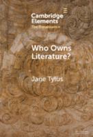 Who Owns Literature?: Early Modernity's Orphaned Texts (Elements in the Renaissance) 1009539191 Book Cover