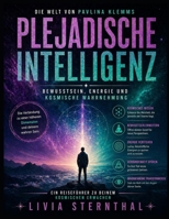 Die Welt von Pavlina Klemms Plejadische Intelligenz: Bewusstsein, Energie und kosmische Wahrnehmung (German Edition) B0GZCVN3YW Book Cover
