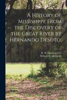 A History of Mississippi, From the Discovery of the Great River by Hernando DeSoto, 1015636039 Book Cover