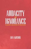 Audacity Of Ignorance 1957837861 Book Cover
