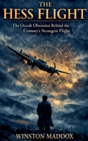 The Hess Flight: The Occult Obsession Behind the Century's Strangest Flight B0H77GX46G Book Cover