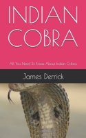 INDIAN COBRA: All You Need To Know About Indian Cobra. B08NWWY981 Book Cover