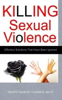 Killing Sexual Violence: Effective Solutions That Have Been Ignored 1537572458 Book Cover