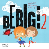 Be Big! 2 : Beatrice Befriends a Bully 1949522636 Book Cover