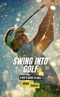 Swing into Golf: A Kid’s Guide to Golf B0DR5YDLSX Book Cover