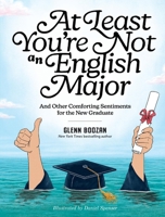 At Least You're Not an English Major: And Other Comforting Sentiments for the New Graduate 1523533188 Book Cover