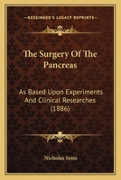 The Surgery Of The Pancreas: As Based Upon Experiments And Clinical Researches 1146412924 Book Cover