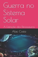 Guerra no Sistema Solar: A Extin��o dos Dinossauros B098GSP4KM Book Cover