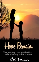 Hope Remains: The Journey Through the First Year After My Son’s Suicide 1952859018 Book Cover