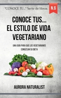 Conoce tus ... el estilo de vida vegetariano: Una guía para que los vegetarianos conozcan su dieta (Spanish Edition) B0CSM3D8GF Book Cover