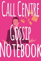 Call Centre Gossip Notebook: The perfect funny gift for the call centre worker in your life - 119 page lined journal! Ideal for Secret Santa! 1699959242 Book Cover