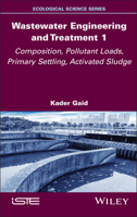 Wastewater Engineering and Treatment 1: Composition, Pollutant Loads, Primary Settling, Activated Sludge (ISTE Invoiced) 183669055X Book Cover