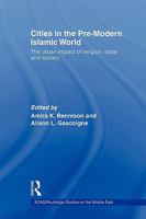 Cities in the Pre-Modern Islamic World: The urban impact of religion, state and society (Soas/Routledge Studies on the Middle East) 0415553814 Book Cover