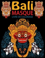 Bali Masque Livre De Coloriage: Livre de coloriage pour adultes avec des Masques de la culture Bali. Dessins UNIQUES à colorier. Livre de COLORIAGE anti-stress et relaxant B08BF14G15 Book Cover