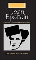 Jean Epstein: Corporeal Cinema and Film Philosophy (French Film Directors MUP) 1784993484 Book Cover