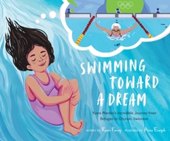 Swimming Toward a Dream: Yusra Mardini's Incredible Journey from Refugee to Olympic Swimmer 1645679837 Book Cover