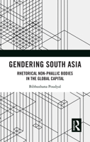 Gendering South Asia: Rhetorical Non-Phallic Bodies in the Global Capital 1138585688 Book Cover