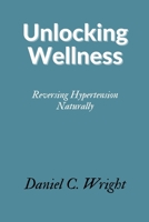 Unlocking Wellness: Reversing Hypertension Naturally B0CFCLW7KM Book Cover