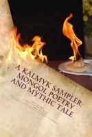 A Kalmyk Sampler: Mongol Poetry and Mythic Tale: Poems in English, Russian, and Kalmyk 1479111635 Book Cover