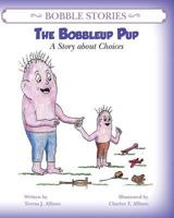 Bobble Stories: The Bobbleup Pup: A Story about Choices 098876122X Book Cover
