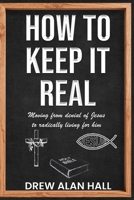 How To Keep it Real: Moving from Denial of Jesus to Radically Living for Him 1637462859 Book Cover
