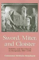 Sword, Miter, and Cloister: Nobility and the Church in Burgundy, 980-1198 0801475260 Book Cover