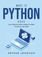 What Is Python 2021: The Complete Crash Course to Learn Python in One Week 1008941980 Book Cover