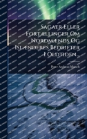 Sagaer Eller FortÃ]llinger Om NordmÃ]nds Og IslÃ]nderes Bedrifter I Oldtiden... (Danish Edition) 1024881709 Book Cover
