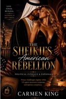 The Sheikh’s American Rebellion Political Intrigue & Espionage: Prince challenges regime while US agent uncovers corporate corruption conspiracy B0HBCYK7P9 Book Cover