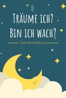 Träume Ich Bin ich Wach - Traumtagebuch: A5 Traumtagebuch | Tagebuch | Luzides Träumen | Klarträumen | Albträume | Tagträume | Schlafforschung | ... Kinder, Männer und Frauen (German Edition) 1661827624 Book Cover