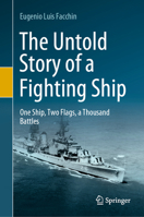 The Untold Story of a Fighting Ship: One Ship, Two Flags, a Thousand Battles 3030926230 Book Cover
