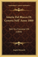 Istoria del Blocco Di Genova Nell' Anno 1800: Dell' Era Francese VIII (1800) 1161213694 Book Cover