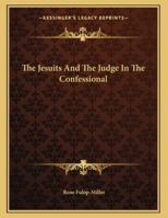The Jesuits And The Judge In The Confessional 1428687947 Book Cover