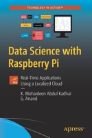 Data Science with the Raspberry Pi: Real-Time Applications Using a Localized Cloud 1484268245 Book Cover