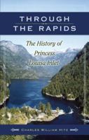 Through the Rapids: The History of Princess Louisa Inlet 0972025502 Book Cover