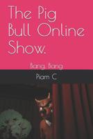 The Pig Bull Online Show.: Bang. Bang 1077363125 Book Cover