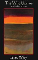 The Wild Upriver and Other Stories (And Other) 097661040X Book Cover