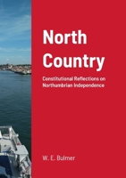 North Country: CONSTITUTIONAL REFLECTIONS ON NORTHUMBRIAN INDEPENDENCE 1446746275 Book Cover