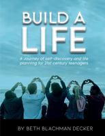 Build A Life: A journey of self-discovery and life planning for 21st century teengers 1961472996 Book Cover