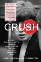 CRUSH: Writers Reflect on Love, Longing, and the Lasting Power of Their First Celebrity Crush 006239956X Book Cover