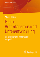 Islam, Autoritarismus und Unterentwicklung: Ein globaler und historischer Vergleich (Politik und Religion) (German Edition) 3658460660 Book Cover