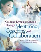 Creating Dynamic Schools Through Mentoring, Coaching, And Collaboration 1416602968 Book Cover