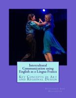 Intercultural Communication Using English as a Lingua Franca: Key Concepts in Art and Regional Design 1537140175 Book Cover