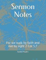 Sermon Notes: For we walk by faith and not by sight 2 Cor 5:7 1095301330 Book Cover
