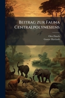 Beitrag zur Fauna Centralpolynesiens: Ornithologie der Viti-, Samoa- und Tonga-Inseln 1149285095 Book Cover