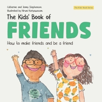The Kids' Book of Friends. How to Make Friends and Be a Friend: How to Make Friends and Be a Friend (The Kids' Books of Social Emotional Learning) 173909140X Book Cover