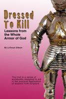 Dressed to Kill: Lessons from the Whole Armour of God: A 60 Day Study Guide 0615896790 Book Cover