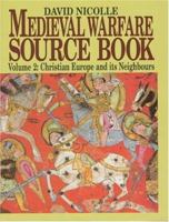 Medieval Warfare Source Book Christian Europe and its Neighbors 185409307X Book Cover