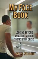 My Face Book: Looking Beyond What the Mirror Shows Us in Crisis B0G39BJ5WL Book Cover