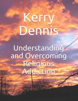 Understanding and Overcoming Religious Addiction 1703682793 Book Cover